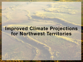 Improved Climate Projections for Northwest Territories